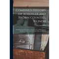 Combined History of Schuyler and Brown Counties, Illinois: With Illustrations Descriptive of Their Scenery, and Biographical Sketches of Some of Their