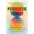 Psychedelic Therapy: A Revolutionary Approach to Restoring Your Mental Health and Reclaiming Your Life