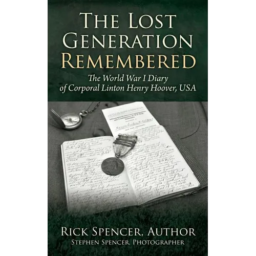 The Lost Generation Remembered: The World War I Diary of Corporal Linton Henry Hoover, USA