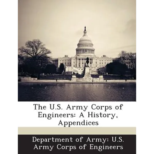The U.S. Army Corps of Engineers: A History, Appendices