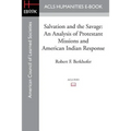 Salvation and the Savage: An Analysis of Protestant Missions and American Indian Response