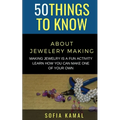50 Things to Know About Jewelery Making: Making Jewelry is a fun activity - Learn how you can make one of your own