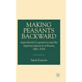Making Peasants Backward: Agricultural Cooperatives and the Agrarian Question in Russia, 1861-1914