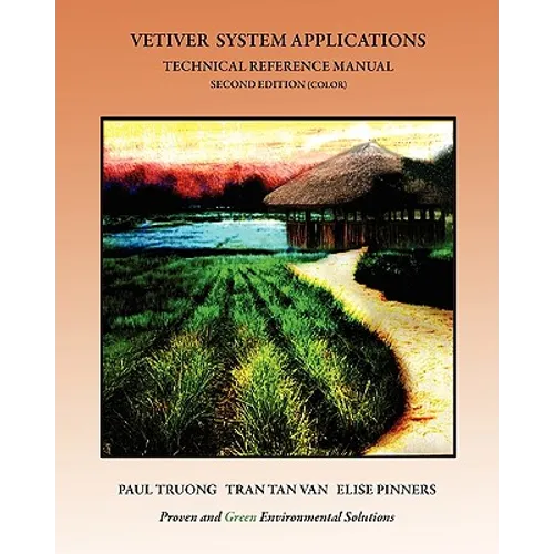 Vetiver System Applications Technical Reference Manual: Second Edition (Color)