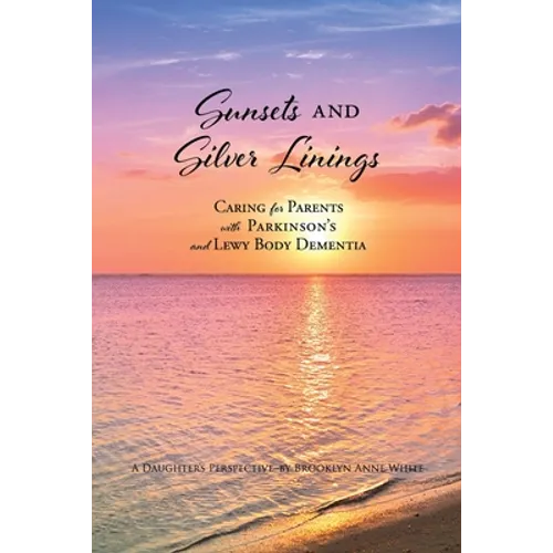 Sunsets and Silver Linings: Caring for Parents with Parkinson's and Lewy Body Dementia