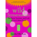 Wild Fermentation: The Flavor, Nutrition, and Craft of Live-Culture Foods, 2nd Edition