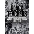 Black Teachers and Their Experiences During Massive Resistance in Virginia 1956 - 1973