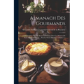 Almanach Des Gourmands: Ou Calendrier Nutritif, Servant De Guide Dans Les Moyens De Faire Excellente Chère ... Par Un Vieux Amateur, Volume 5.
