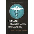 Humane Health Care for Prisoners: Ethical and Legal Challenges