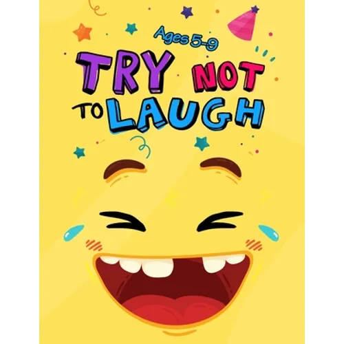 Try Not to Laugh: Silly Jokes for Kids hilarious jokes, funny riddles for young kids book ages 5-8-10-12