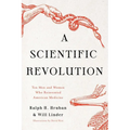 A Scientific Revolution: Ten Men and Women Who Reinvented American Medicine