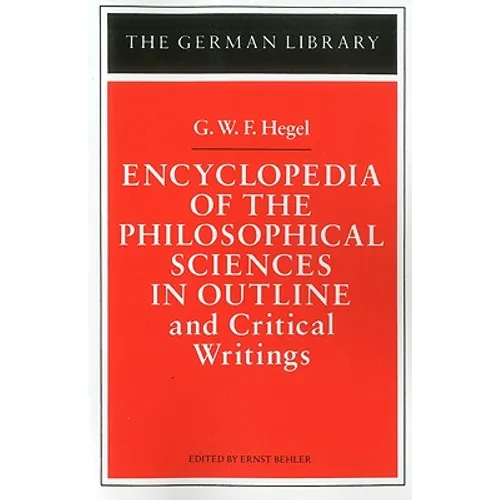 Encyclopedia of the Philosophical Sciences in Outline: And Critical Writings