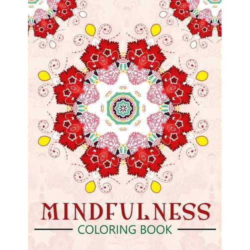 Mindfulness Coloring Book: The best collection of Mandala Coloring book (Anti stress coloring book for adults)