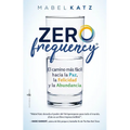Zero Frequency. El Camino Mas Facil Hacia La Paz, La Felicidad Y La Abundancia