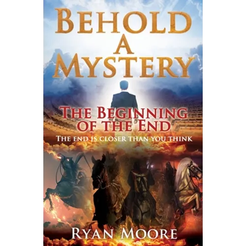 Behold A Mystery: The Beginning of the End
