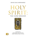 Holy Spirit: The Curse Breaker: Experience Permanent Deliverance from Generational Cycles