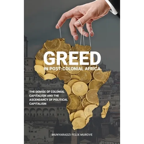 Greed in post colonial Africa: The demise of colonial capitalism and the ascendancy of political capitalism