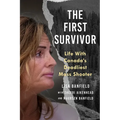 The First Survivor: Life with Canada's Deadliest Mass Shooter