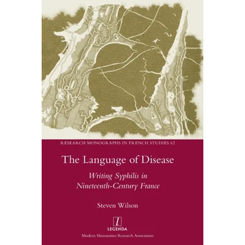 The Language of Disease: Writing Syphilis in Nineteenth-Century France