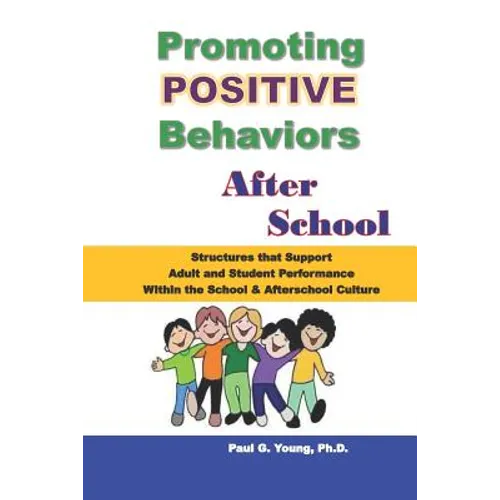 Promoting Positive Behaviors After School: Structures That Support Adult and Student Performance Within the School/Afterschool Culture
