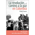 La Revolución Y El Camino a la Paz En Colombia: El Ejemplo de la Revolución Cubana