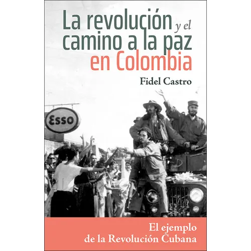 La Revolución Y El Camino a la Paz En Colombia: El Ejemplo de la Revolución Cubana