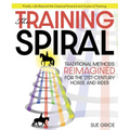 Training Spiral: Traditional Methods Reimagined for the 21st-Century Horse and Rider