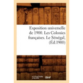 Exposition Universelle de 1900. Les Colonies Françaises. Le Sénégal, (Éd.1900)