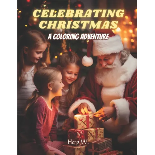 Celebrating Christmas: A coloring adventure: A coloring book for kids and young adults