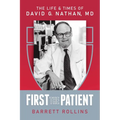 First the Patient: The Life & Times of David G. Nathan, MD