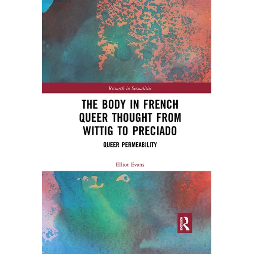 The Body in French Queer Thought from Wittig to Preciado: Queer Permeability