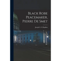 Black Robe Peacemaker, Pierre De Smet