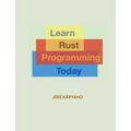 Learn Rust Programming Today: From Building Blocks to a Working Application