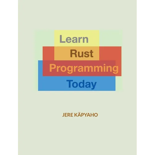 Learn Rust Programming Today: From Building Blocks to a Working Application