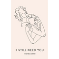I still need you