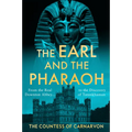 The Earl and the Pharaoh: From the Real Downton Abbey to the Discovery of Tutankhamun