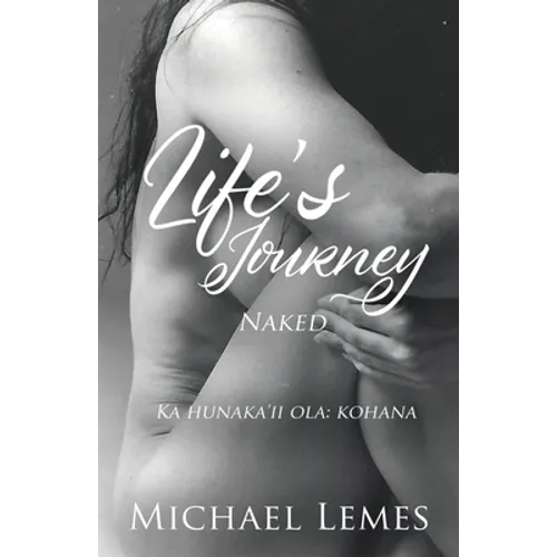 Life's Journey: Naked (Ka hunaka'ii ola: kohana)