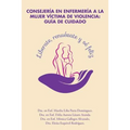 Consejería en enfermería a la mujer víctima de violencia: guía de cuidado