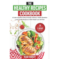 The Healthy Recipes Cookbook: A Guide to Healthy Eating 50 Simple, Delicious, Healthy Breakfast, Lunch, Dinner Recipes & 2 Week Weight Loss Diet Pla