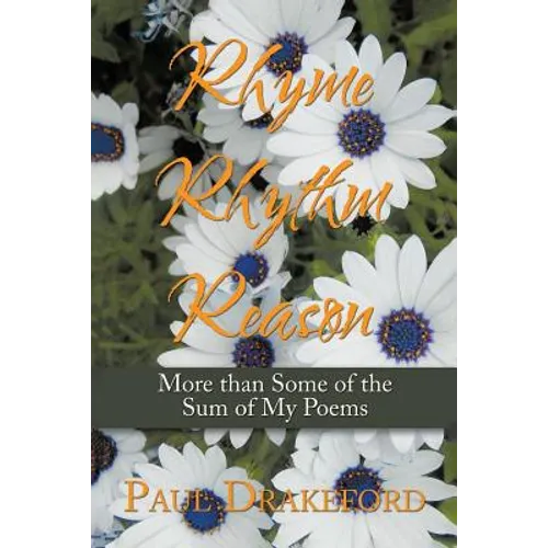 Rhyme Rhythm Reason: More Than Some of the Sum of My Poems