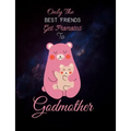 Only The Best Friends Get Promoted To Godmother: Godmother Gifts From Godchild - Will You Be My Godmother