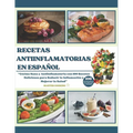 Recetas Antiinflamatorias En Español: Cocina Sana y Antiinflamatoria con 100 Recetas Deliciosas para Reducir la Inflamación y Mejorar la Salud