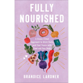 Fully Nourished: A Grace-Filled Approach to Ditch Diets and Find Peace with Food and Your Body