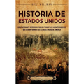 Historia de Estados Unidos: Un apasionante recorrido por los principales acontecimientos que dieron forma a los Estados Unidos de América