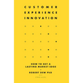 Customer Experience Innovation: How to Get a Lasting Market Edge