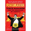 Ringmaster: Vince McMahon and the Unmaking of America