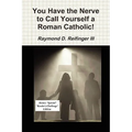 You Have the Nerve to Call Yourself a Roman Catholic!