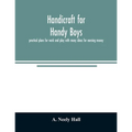 Handicraft for handy boys;: practical plans for work and play with many ideas for earning money