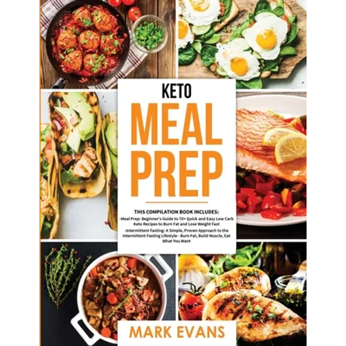 Keto Meal Prep: 2 Books in 1 - 70+ Quick and Easy Low Carb Keto Recipes to Burn Fat and Lose Weight & Simple, Proven Intermittent Fasting Guide for Be