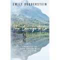 The Courage to Go: A Memoir of the Seven Thousand Miles That Healed Me